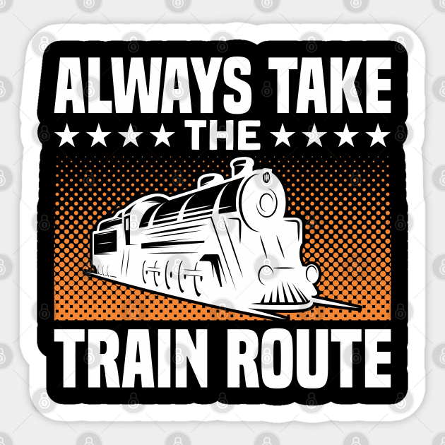 Always Take The Train Route Railway Train Lover Sticker by Toeffishirts